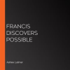 Francis_Discovers_Possible