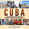 Cuba__A_Captivating_Guide_to_the_History_of_Cuba_and_Havana__The_Cuban_Revolution_and_Fidel_Castro