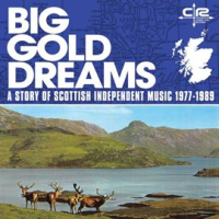Big_Gold_Dreams__a_Story_of_Scottish_Independent_Music_1977-1989