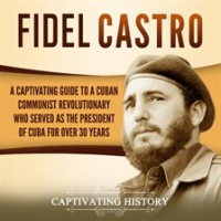 Fidel_Castro__A_Captivating_Guide_to_a_Cuban_Communist_Revolutionary_Who_Served_as_the_President